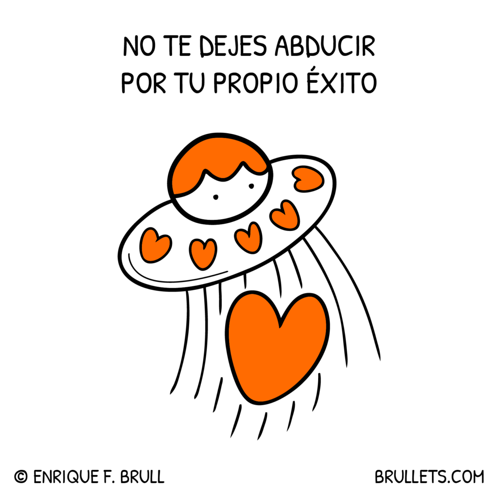No te dejes abducir por tu propio éxito